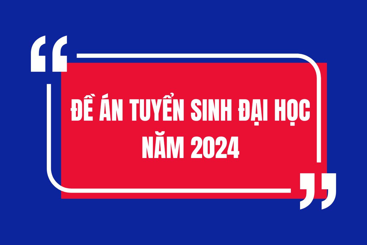 Đề án tuyển sinh đại học năm 2024
